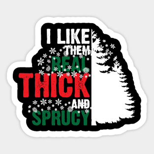 I Like Them Thick And Sprucy v4 Sticker